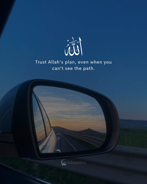 Trust Allah’s plan, even when you can’t see the path.