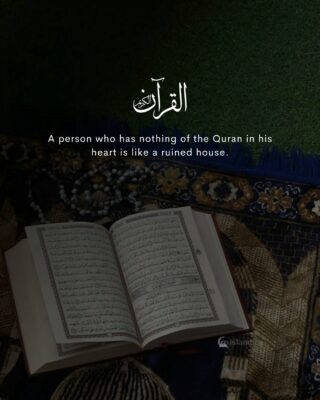 A person who has nothing of the Quran in his heart is like a ruined house.