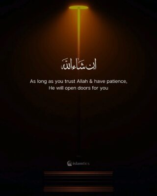 As long as you trust Allah & have patience, He will open doors for you