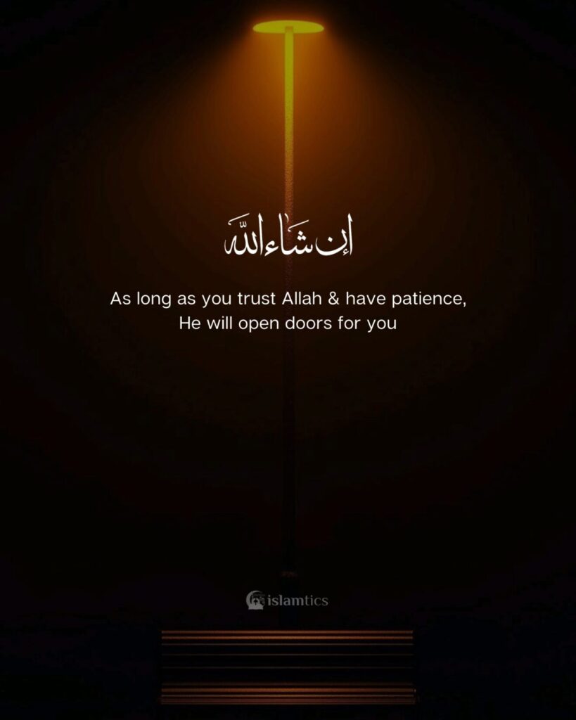 As long as you trust Allah & have patience, He will open doors for you