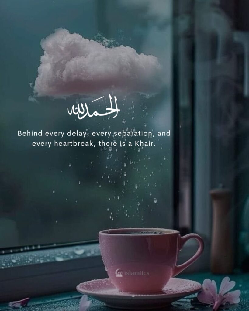 Behind every delay, every separation, and every heartbreak, there is a Khair.