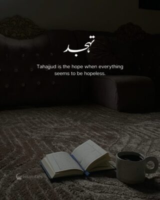Tahajjud is the hope when everything seems to be hopeless.