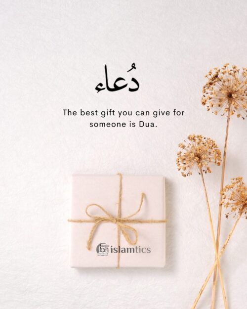 The best gift you can give for someone is Dua.