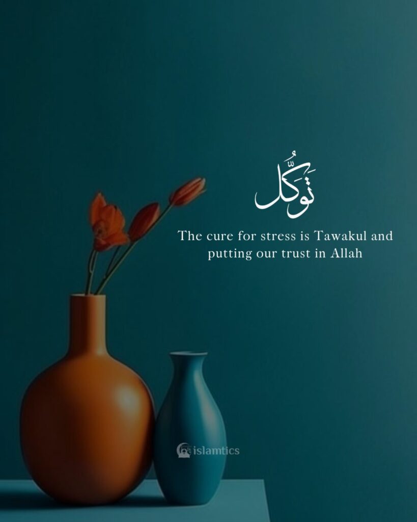 The cure for stress is Tawakul and putting our trust in Allah