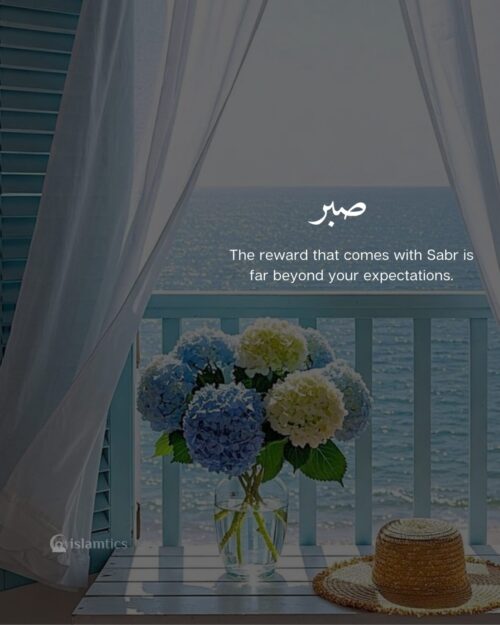 The reward that comes with Sabr is far beyond your expectations.