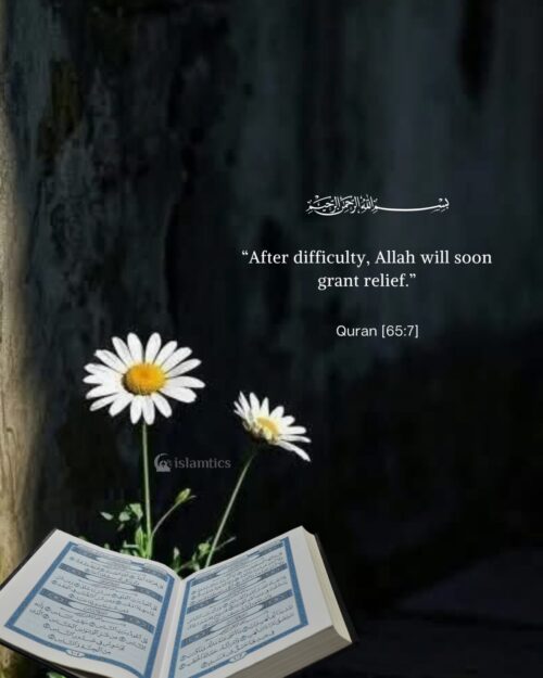 “After difficulty, Allah will soon grant relief.”
