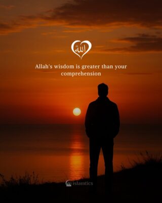 Allah’s wisdom is greater than your comprehension