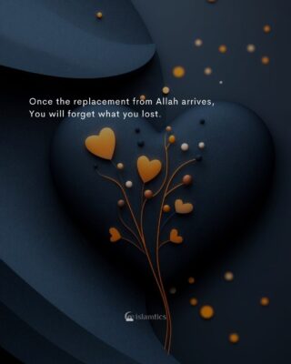 Once the replacement from Allah arrives,⁣ You will forget what you lost.