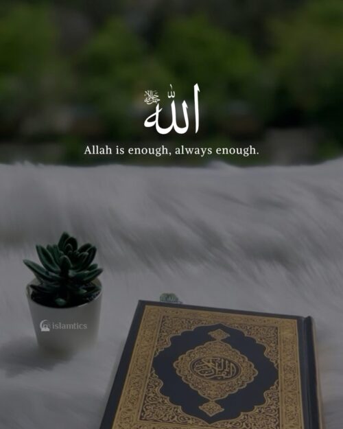 Allah is enough, always enough.