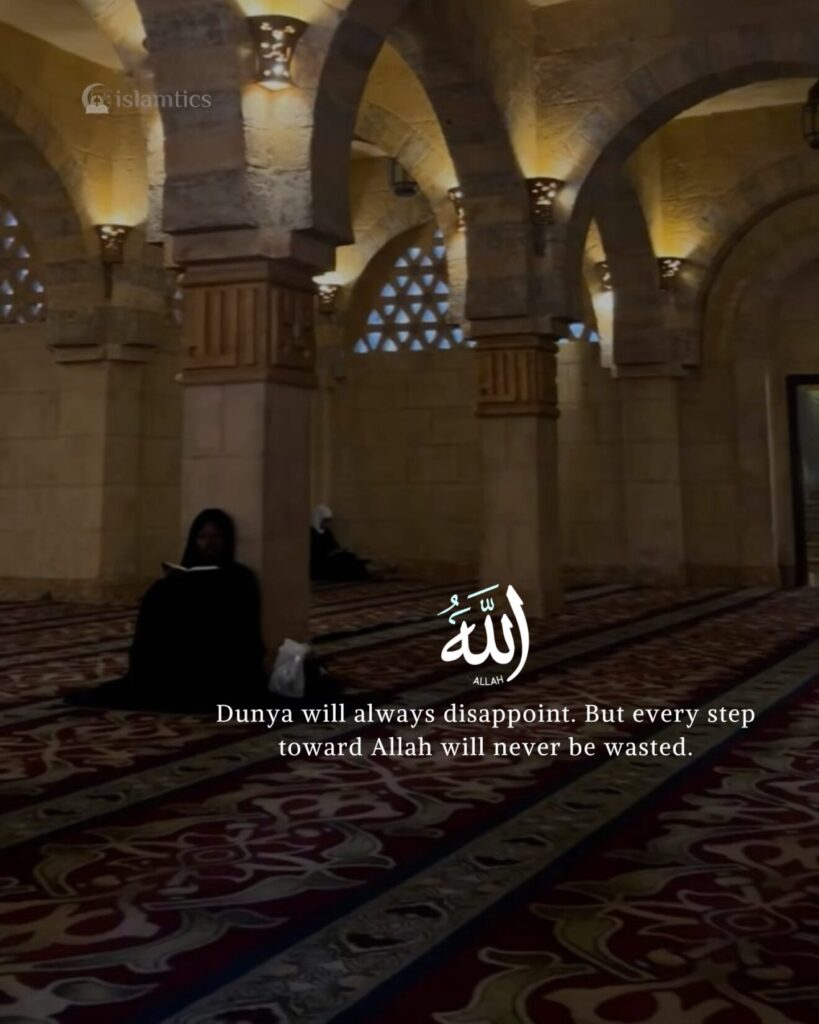 Dunya will always disappoint. But every step toward Allah will never be wasted.