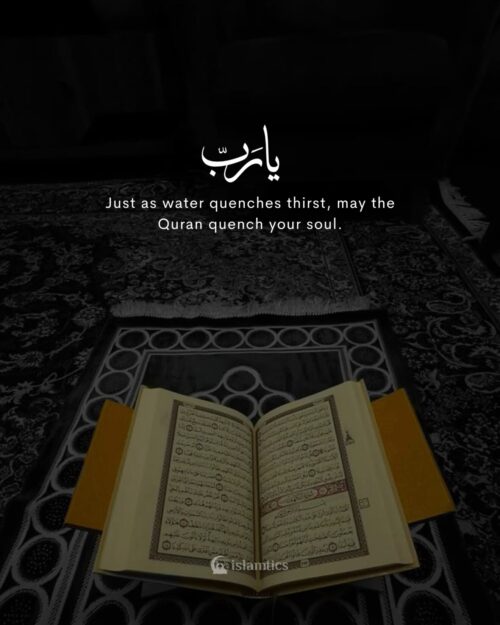 Just as water quenches thirst, may the Quran quench your soul.