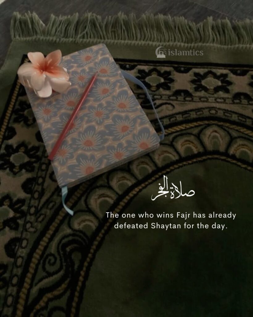 The one who wins Fajr has already defeated Shaytan for the day.