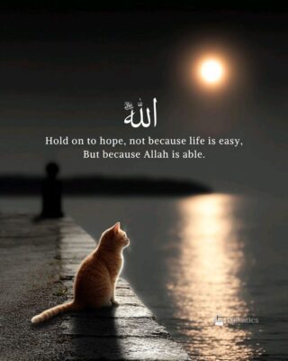 Hold on to hope, not because life is easy, But because Allah is able.