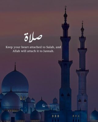 Keep your heart attached to Salah, and Allah will attach it to Jannah.