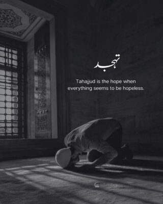 Tahajud is the hope when everything seems to be hopeless.
