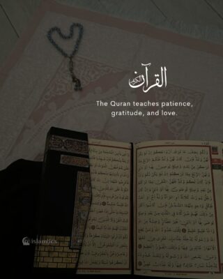 The Quran teaches patience, gratitude, and love.