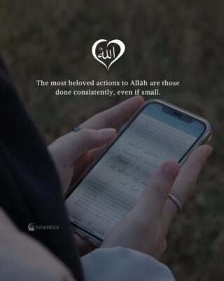 The most beloved actions to Allāh are those done consistently, even if small.