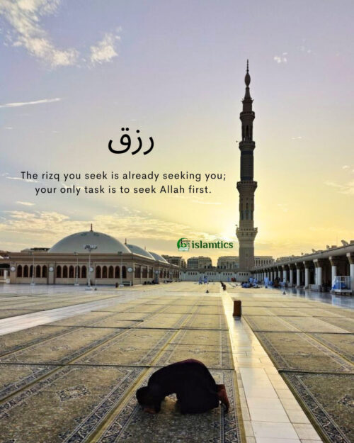 The rizq you seek is already seeking you; your only task is to seek Allah first.