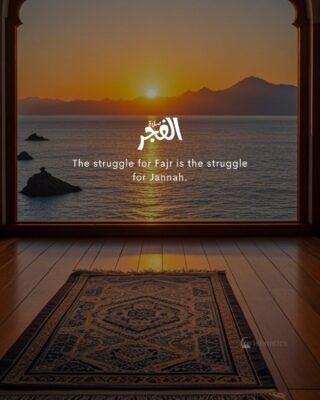 The struggle for Fajr is the struggle for Jannah.