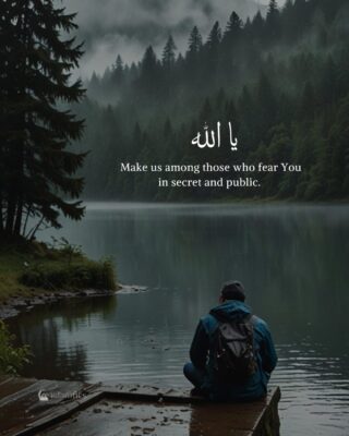 Ya Allah make us among those who fear You in secret and public.