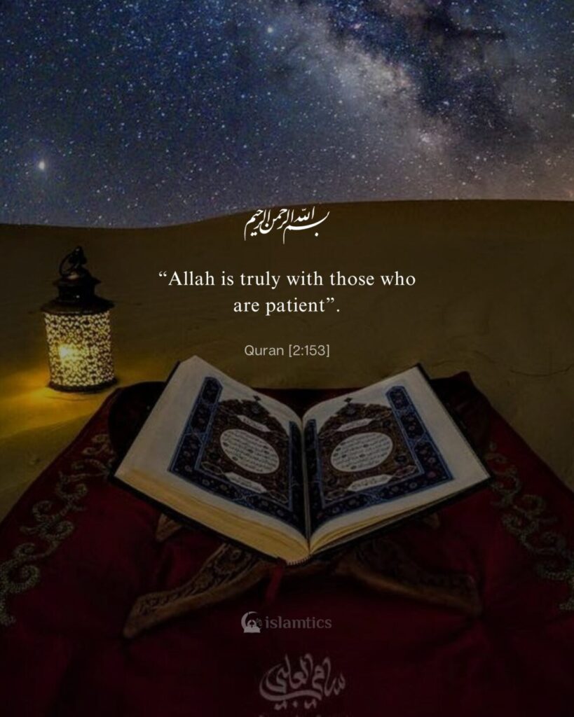 “Allah is truly with those who are patient”.