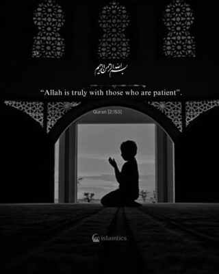 “Allah is truly with those who are patient”.