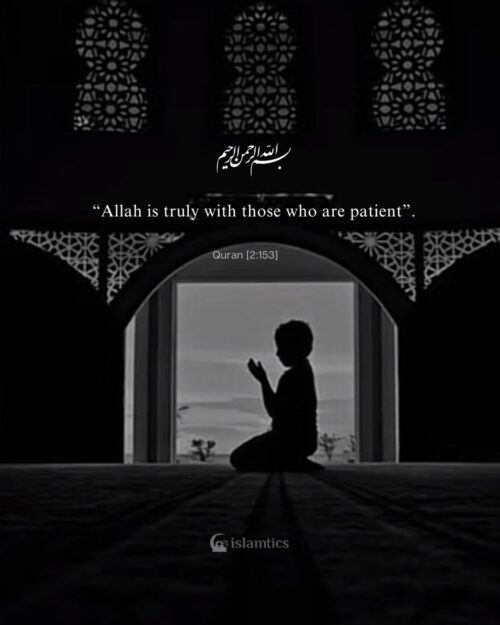 “Allah is truly with those who are patient”.