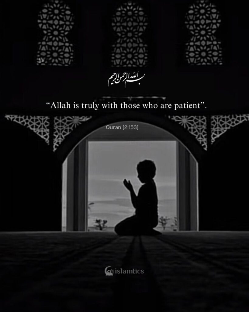 “Allah is truly with those who are patient”.