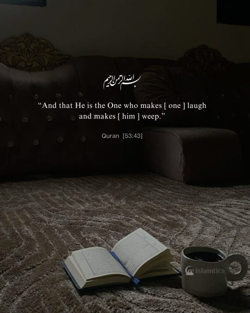 “And that He is the One who makes [ one ] laugh and makes [ him ] weep.”