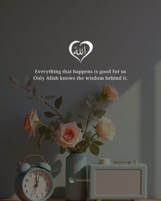 Everything that happens is good for us Only Allah knows the wisdom behind it.