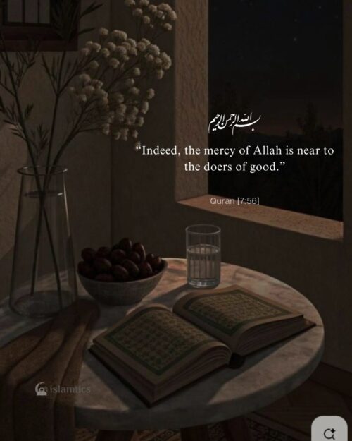 “Indeed, the mercy of Allah is near to the doers of good.”
