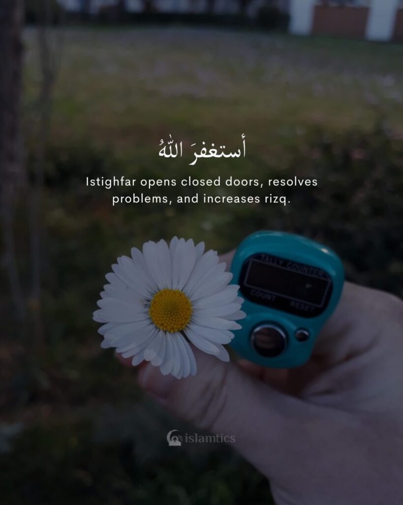 Istighfar opens closed doors, resolves problems, and increases rizq.