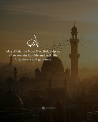 May Allah, the Most Merciful, help us all to remain humble and seek His forgiveness and guidance.