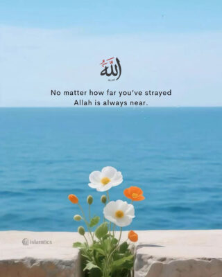 No matter how far you’ve strayed .Allah is always near