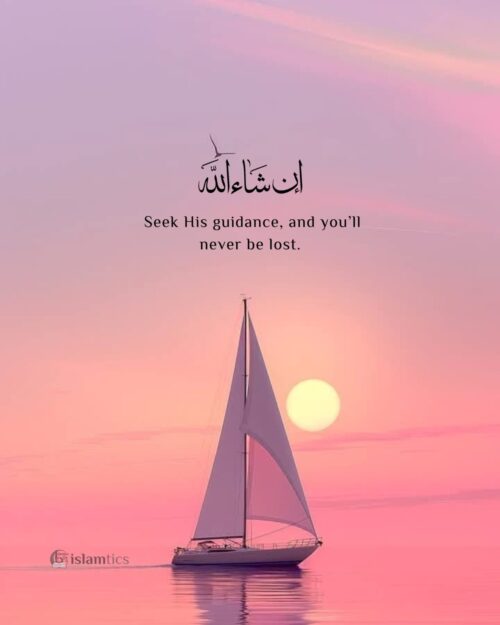 Seek His guidance, and you’ll never be lost.