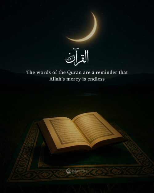 The words of the Quran are a reminder that Allah’s mercy is endless