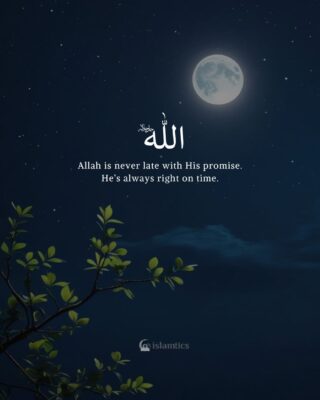 Allah is never late with His promise. He’s always right on time.