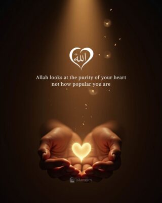 Allah looks at the purity of your heart not how popular you are