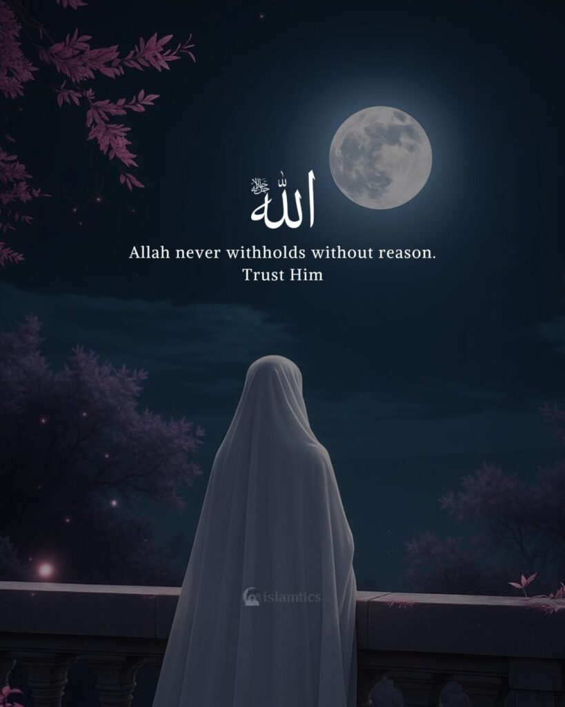 Allah never withholds without reason. Trust Him