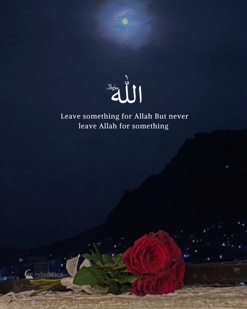 Leave something for Allah But never leave Allah for something