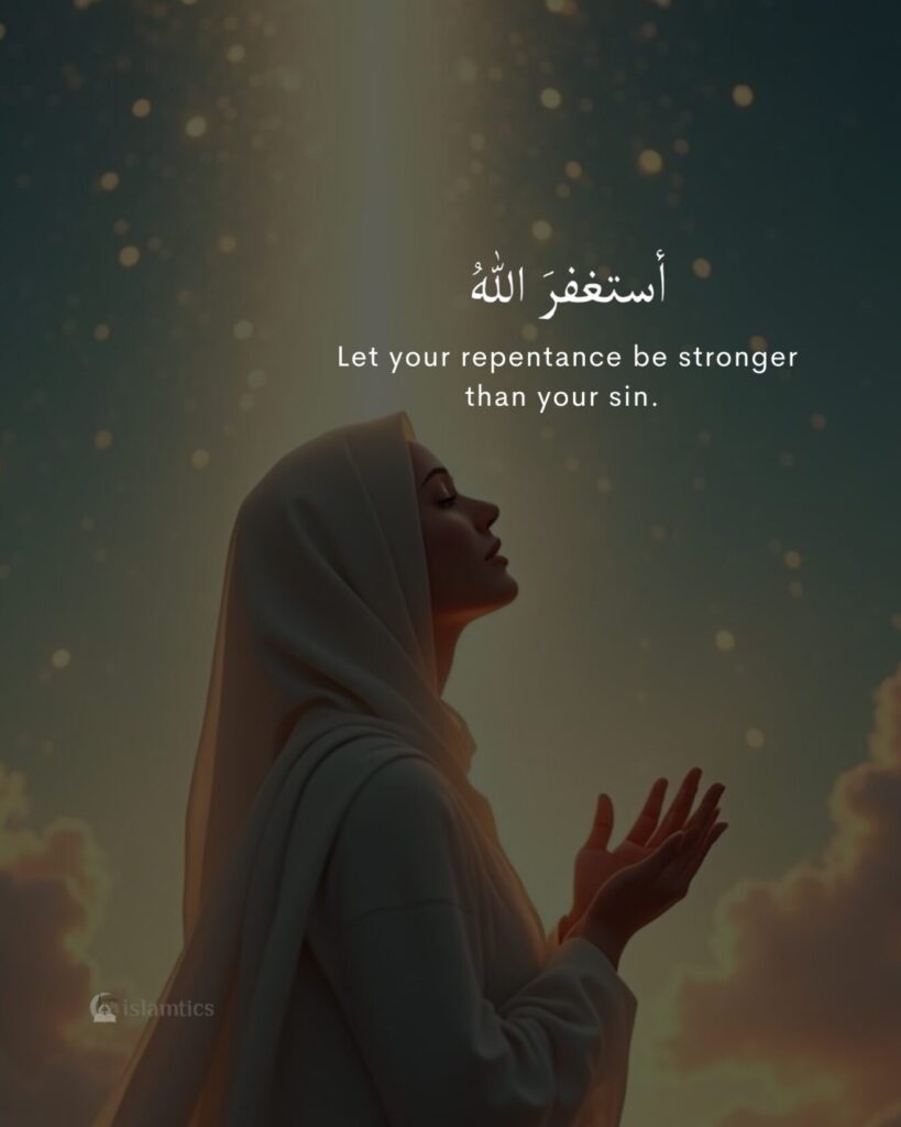 Let your repentance be stronger than your sin.