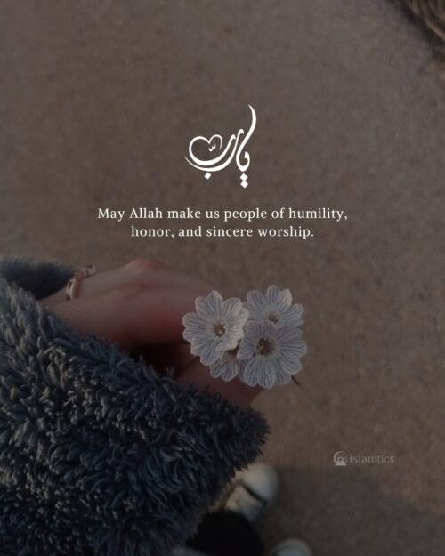 May Allah make us people of humility, honor, and sincere worship.