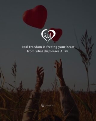 Real freedom is freeing your heart from what displeases Allah.