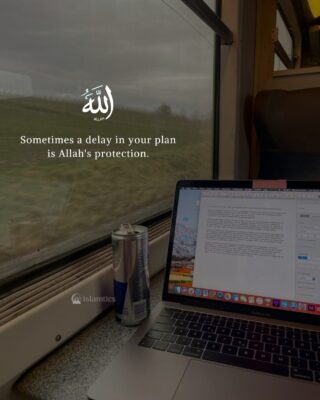 Sometimes a delay in your plan is Allah’s protection.
