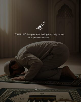 TAHAJJUD is a peaceful feeling that only those who pray understand.
