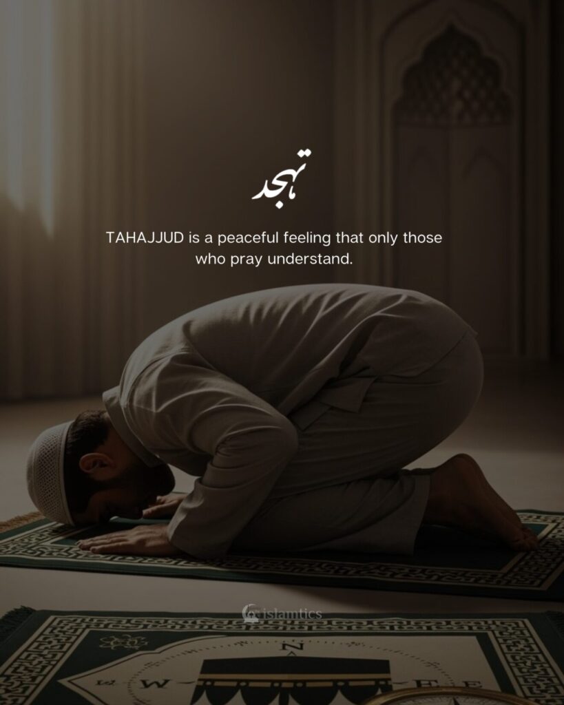 TAHAJJUD is a peaceful feeling that only those who pray understand.