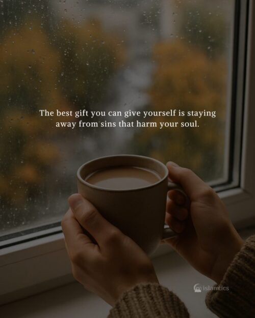 The best gift you can give yourself is staying away from sins that harm your soul.