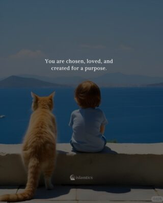You are chosen, loved and created for a purpose.