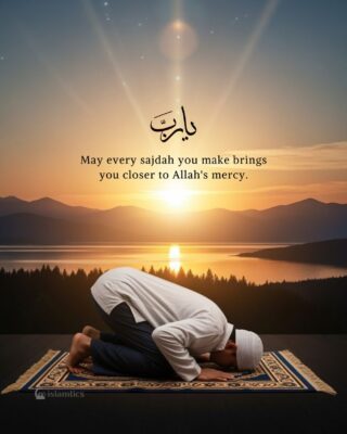 May every sajdah you make brings you closer to Allah's mercy.