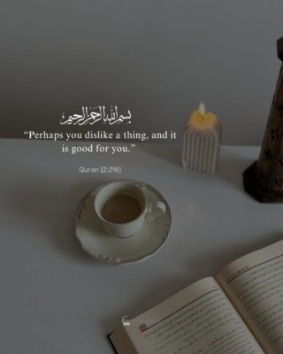 “Perhaps you dislike a thing, and it is good for you.”